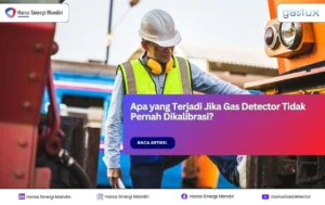 pentingnya kalibrasi dan risiko gas detector tidak dikalibrasi