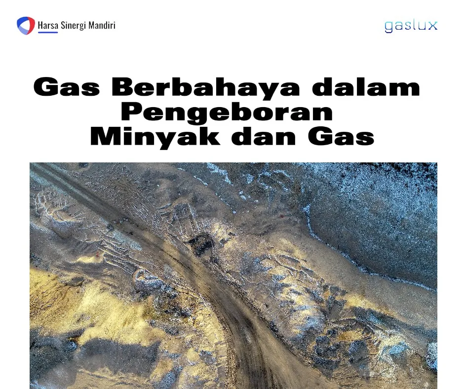 Gas Berbahaya dalam Pengeboran Minyak dan Gas Yang Wajib Diketahui