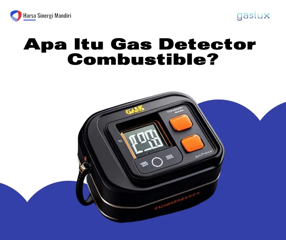 Apa Itu Gas Detector Combustible dan cara kerjanya untuk meningkatkan keaman.