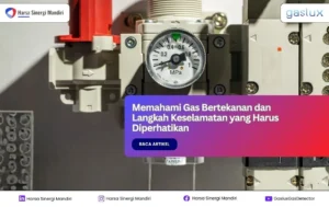 Memahami Gas Bertekanan dan Langkah Keselamatan yang Harus Diperhatikan