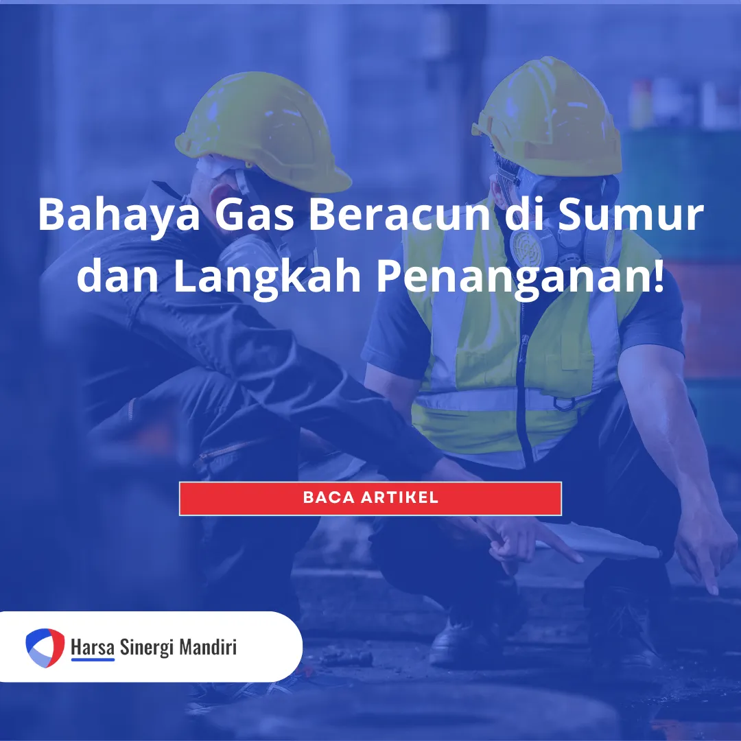 Bahaya Gas Beracun di Sumur dan Langkah Penanganan!
