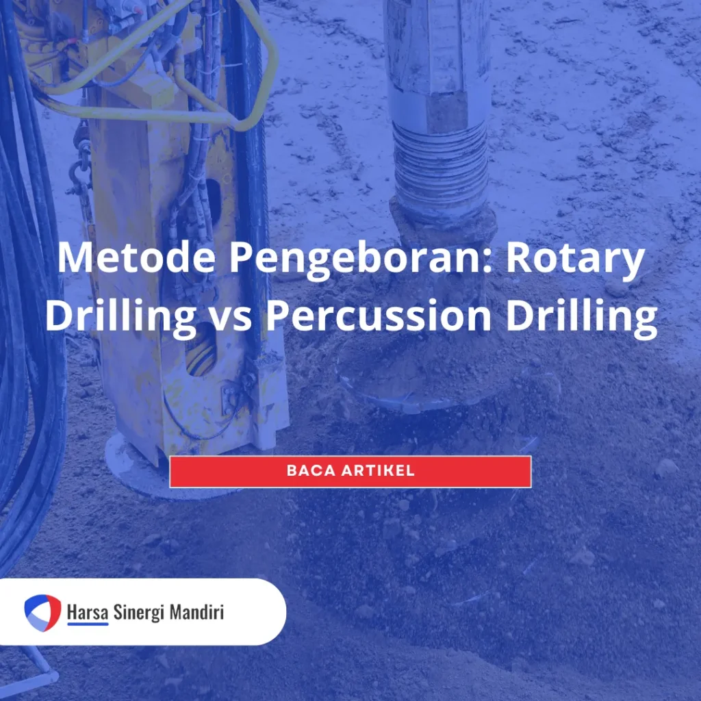 Metode Pengeboran - Rotary Drilling vs Percussion Drilling