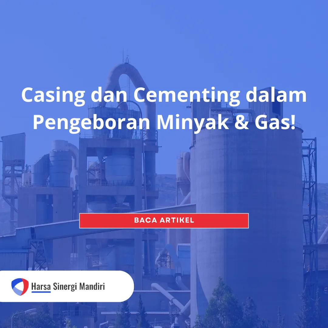 Casing dan Cementing dalam Pengeboran Minyak & Gas!