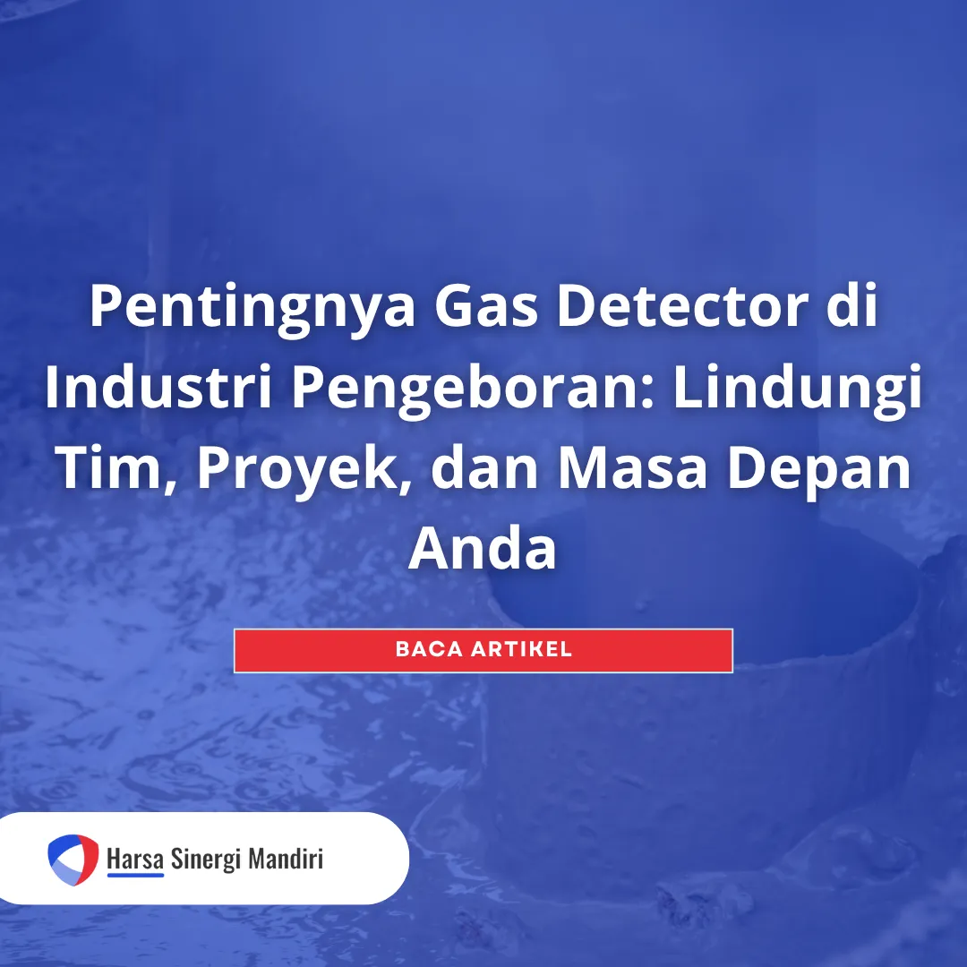Pentingnya Gas Detector di Industri Pengeboran